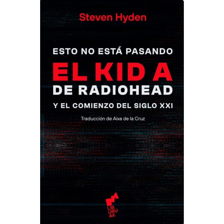 ESTO NO ESTA PASANDO: EL KID A DE RADIOHEAD Y EL COMIENZO DEL SIGLO XXI de STEVEN HYDEN