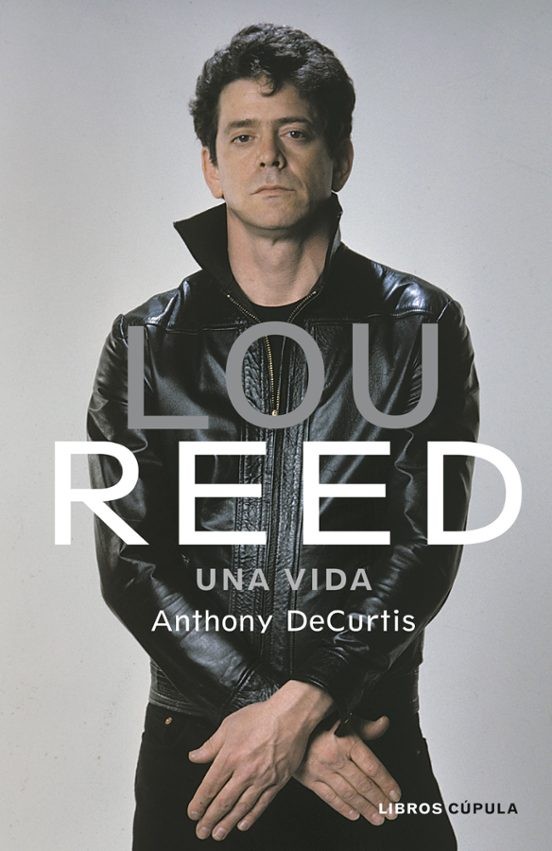 LOU REED: UNA VIDA de ANTHONY DECURTIS