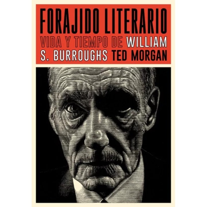 FORAJIDO LITERARIO. VIDA Y TIEMPO DE WILLIAM S. BURROUGHS de TED MORGAN
