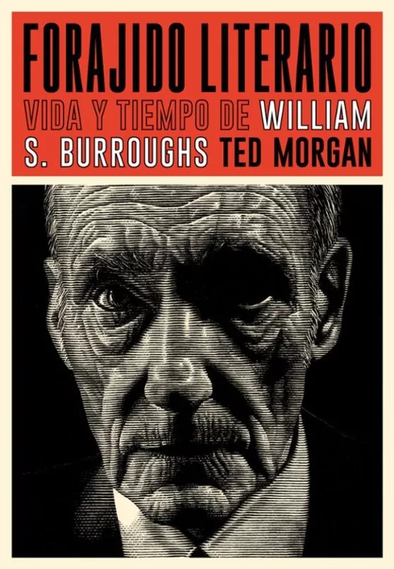 FORAJIDO LITERARIO. VIDA Y TIEMPO DE WILLIAM S. BURROUGHS de TED MORGAN