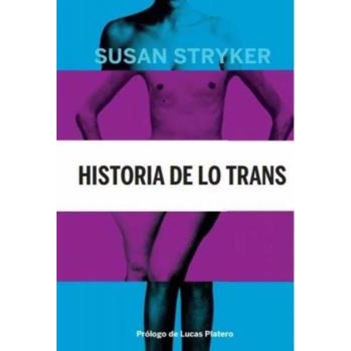 HISTORIA DE LO TRANS: LAS RAICES DE LA REVOLUCION DE HOY de SUSAN STRYKER