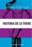 HISTORIA DE LO TRANS: LAS RAICES DE LA REVOLUCION DE HOY de SUSAN STRYKER