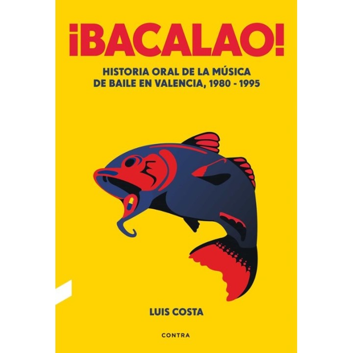 ¡BACALAO!: HISTORIA ORAL DE LA MÚSICA DE BAILE EN VALENCIA 1980 - 1995 de LUIS COSTA PLANS