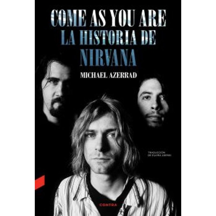 COME AS YOU ARE: LA HISTORIA DE NIRVANA de MICHAEL AZERRAD