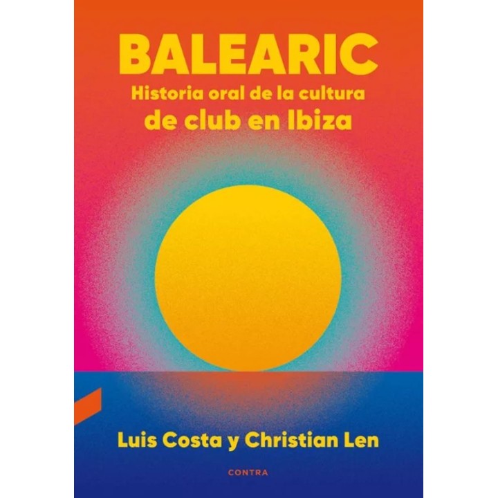 BALEARIC HISTORIA ORAL DE LA CULTURA DE CLUB EN IBIZA de LUIS COSTA y CHRISTIAN LEN