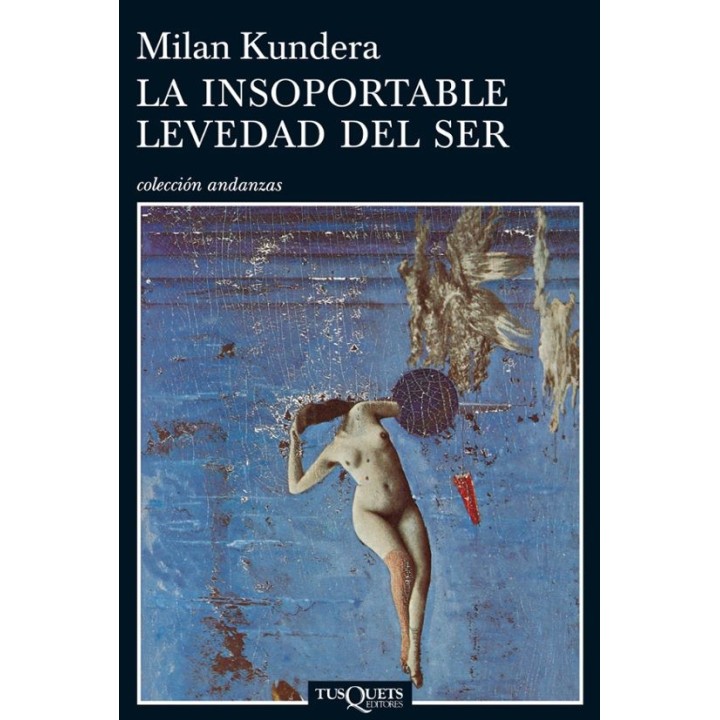 LA INSOPORTABLE LEVEDAD SER de MILAN KUNDERA