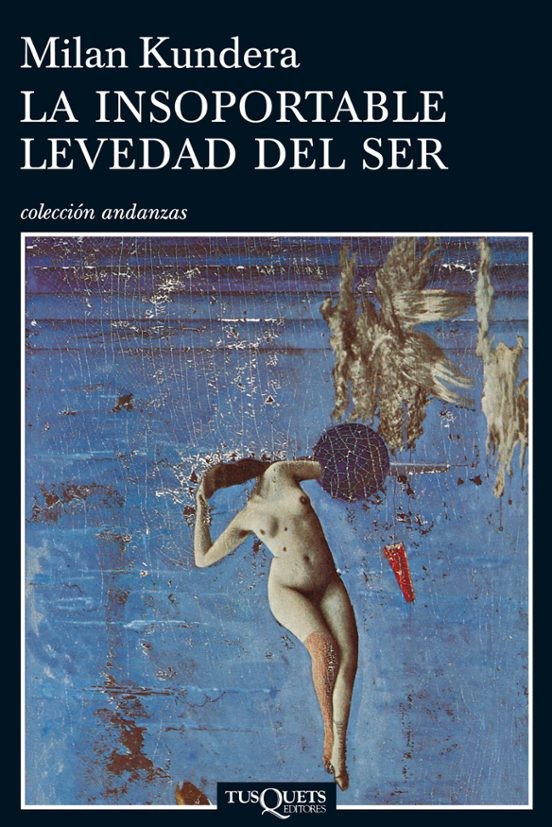 LA INSOPORTABLE LEVEDAD SER de MILAN KUNDERA