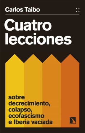 CUATRO LECCIONES SOBRE DECRECIMIENTO, COLAPSO, ECOFASCISMO E IBERIA VACIADA de CARLOS TAIBO ARIAS