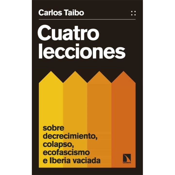 CUATRO LECCIONES SOBRE DECRECIMIENTO, COLAPSO, ECOFASCISMO E IBERIA VACIADA de CARLOS TAIBO ARIAS