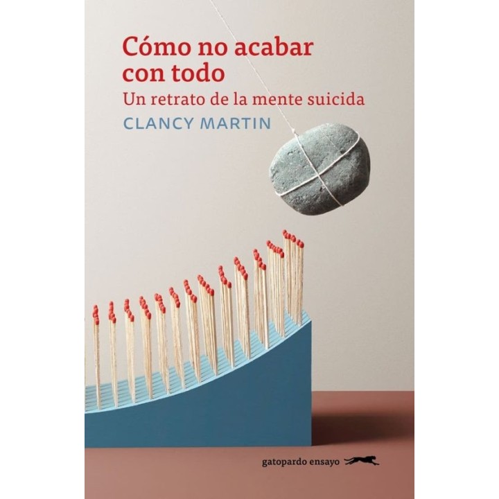 COMO NO ACABAR CON TODO de CLANCY MARTIN