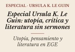 Especial Ursula K. Le Guin: utopía, crítica y literatura sin sermones
